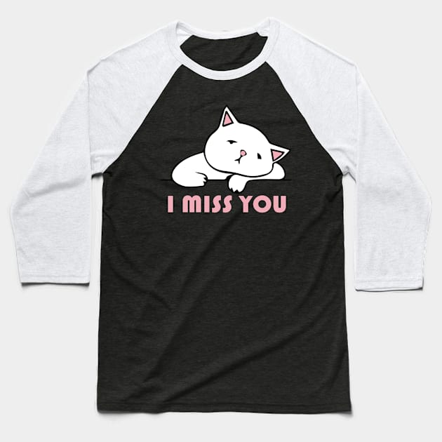 I Miss You Cat - I love My Cat Baseball T-Shirt by blacckstoned